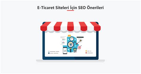 Dijital Dönüşüm Sürecinde E-ticaret Siteleri için SEO Uygulamaları