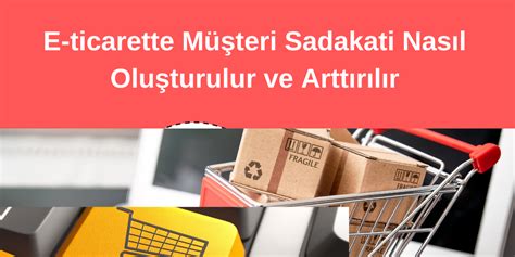 E-ticarette Müşteri Sadakati Kampanyalarıyla Bağlılık Oluşturun